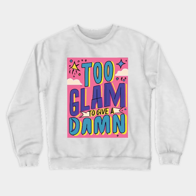 Too Glam to Give a Damn Crewneck Sweatshirt by GraphiTee Forge